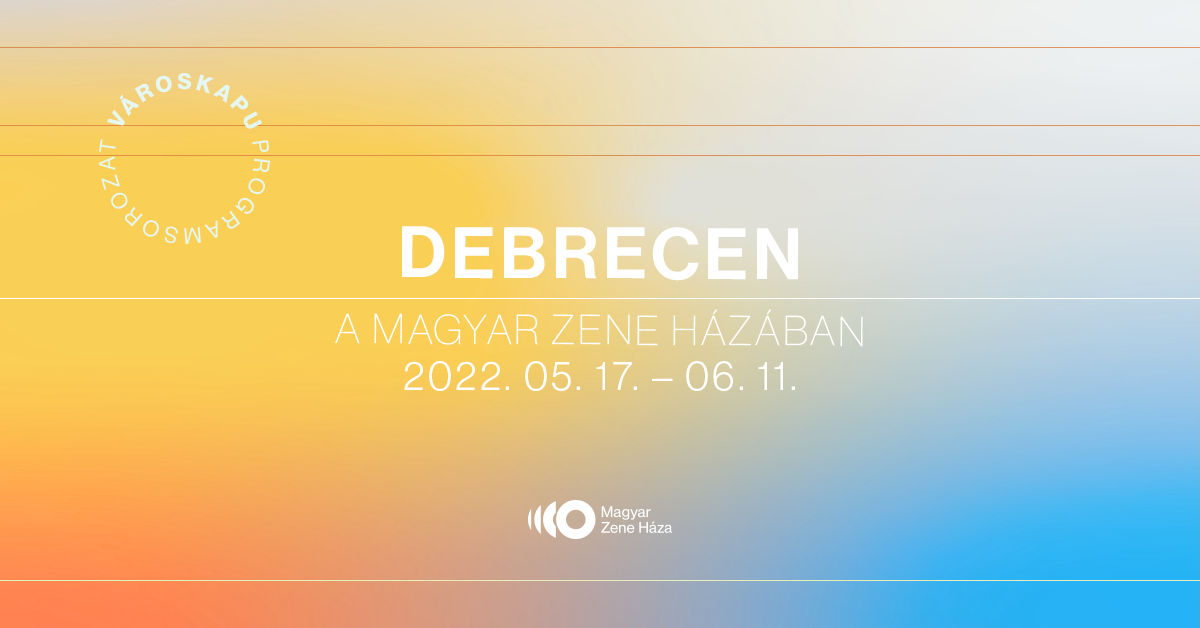 Megnyitó: Debrecen a Magyar Zene Házában